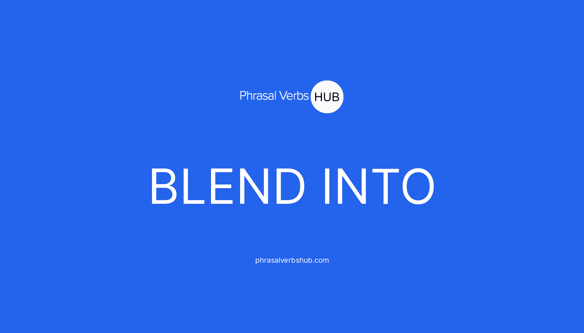 BLEND INTO Phrasal Verb Meaning & Examples